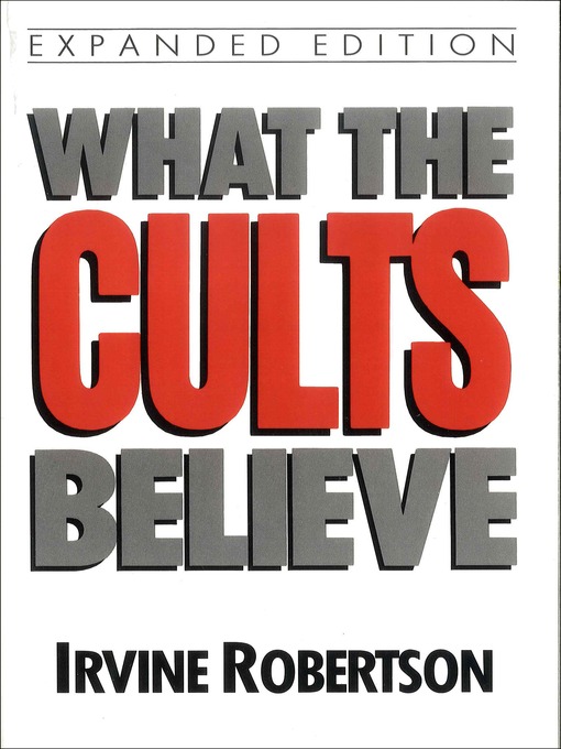 Title details for What the Cults Believe by Irvine Robertson - Available